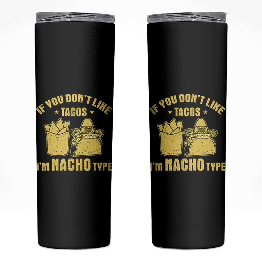 Funny If You Dont Like Tacos I'm Nacho Type Skinny Tumbler Mexican Food - Wonder Print Shop