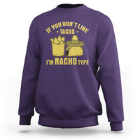 Funny If You Dont Like Tacos I'm Nacho Type Sweatshirt Mexican Food - Wonder Print Shop
