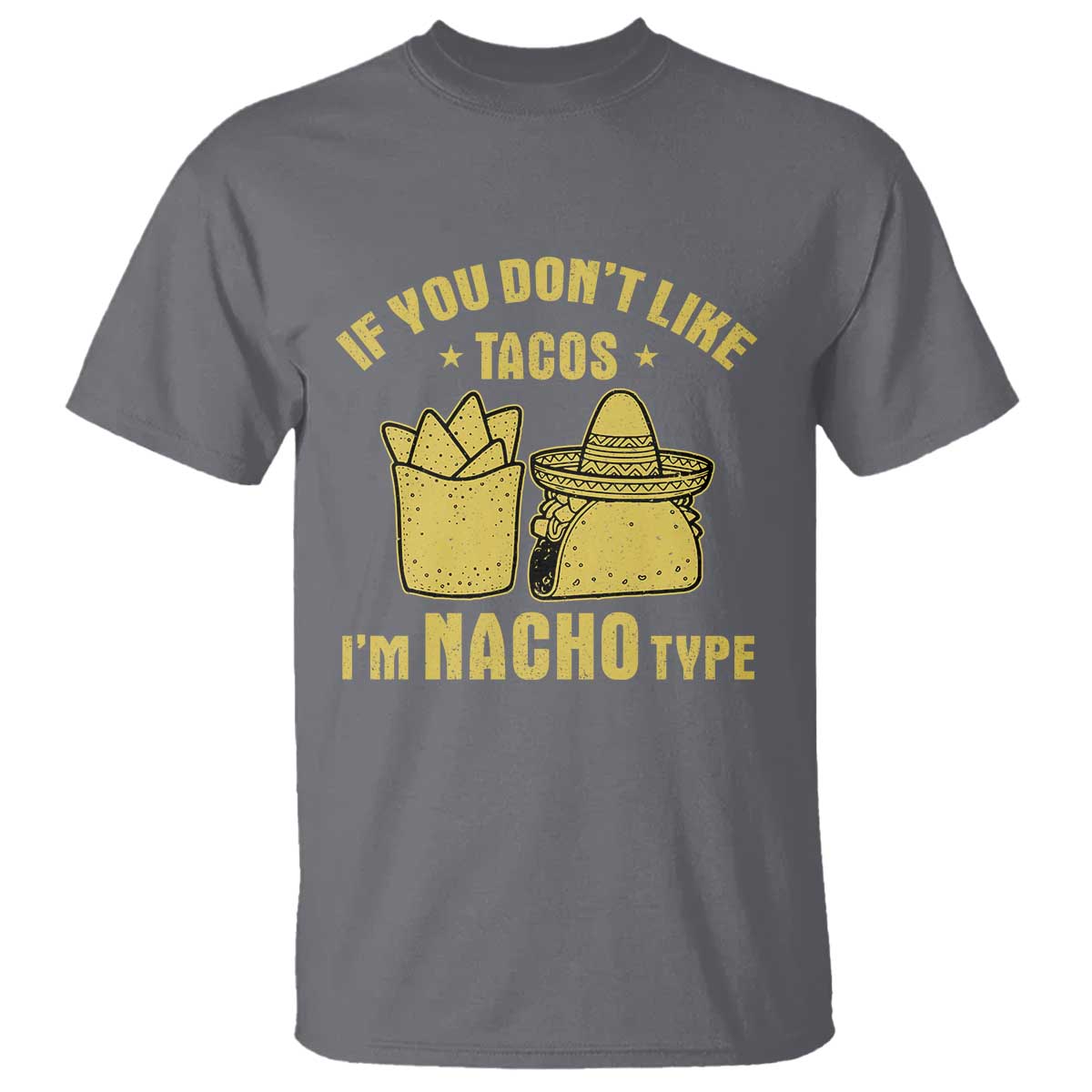 Funny If You Dont Like Tacos I'm Nacho Type T Shirt Mexican Food - Wonder Print Shop