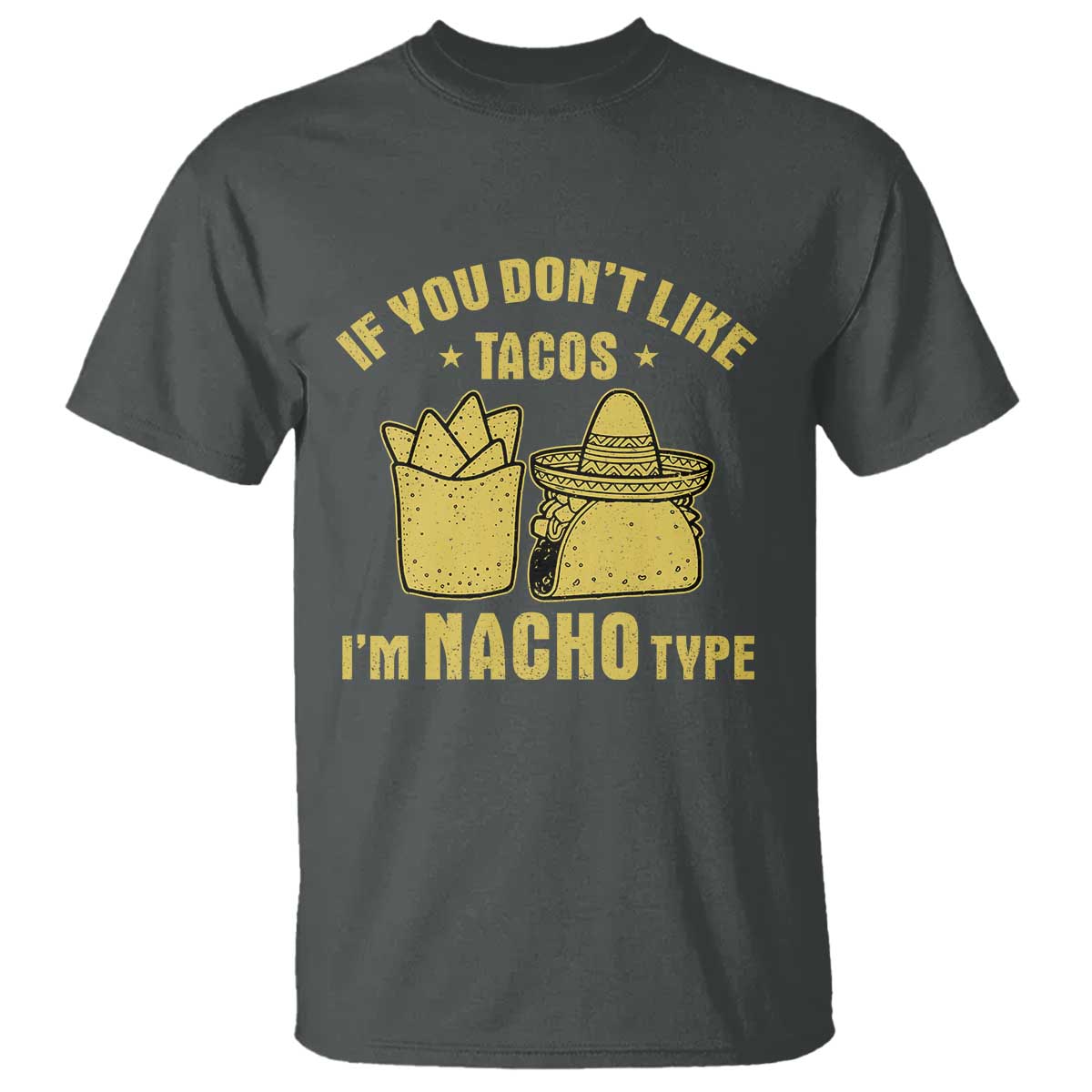Funny If You Dont Like Tacos I'm Nacho Type T Shirt Mexican Food - Wonder Print Shop