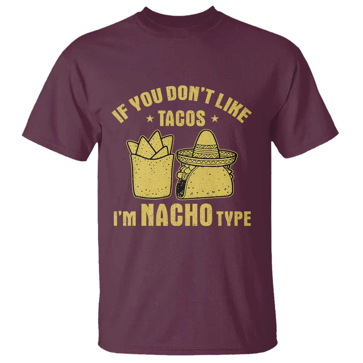 Funny If You Dont Like Tacos I'm Nacho Type T Shirt Mexican Food - Wonder Print Shop