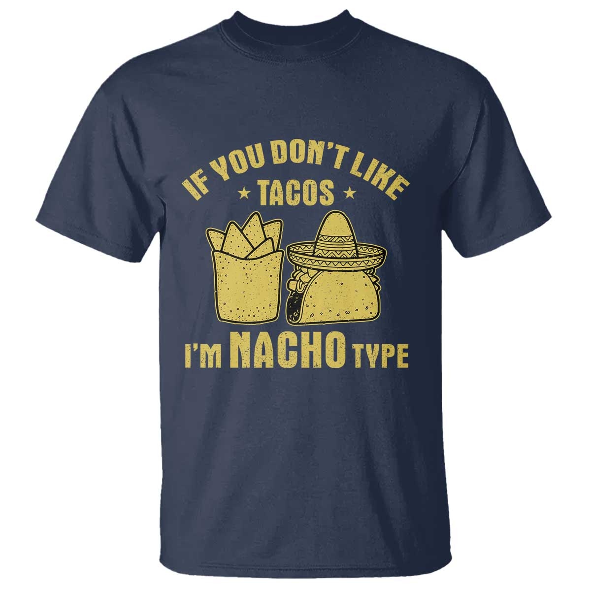 Funny If You Dont Like Tacos I'm Nacho Type T Shirt Mexican Food - Wonder Print Shop