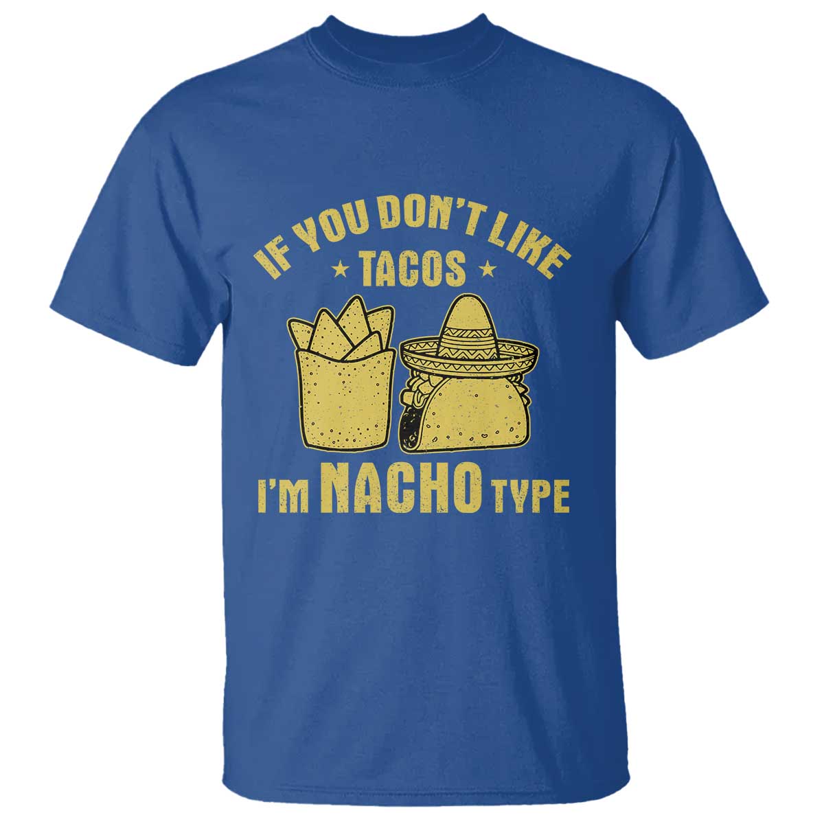 Funny If You Dont Like Tacos I'm Nacho Type T Shirt Mexican Food - Wonder Print Shop