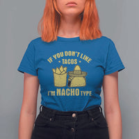 Funny If You Dont Like Tacos I'm Nacho Type T Shirt For Women Mexican Food - Wonder Print Shop