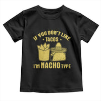 Funny If You Dont Like Tacos I'm Nacho Type Toddler T Shirt Mexican Food - Wonder Print Shop