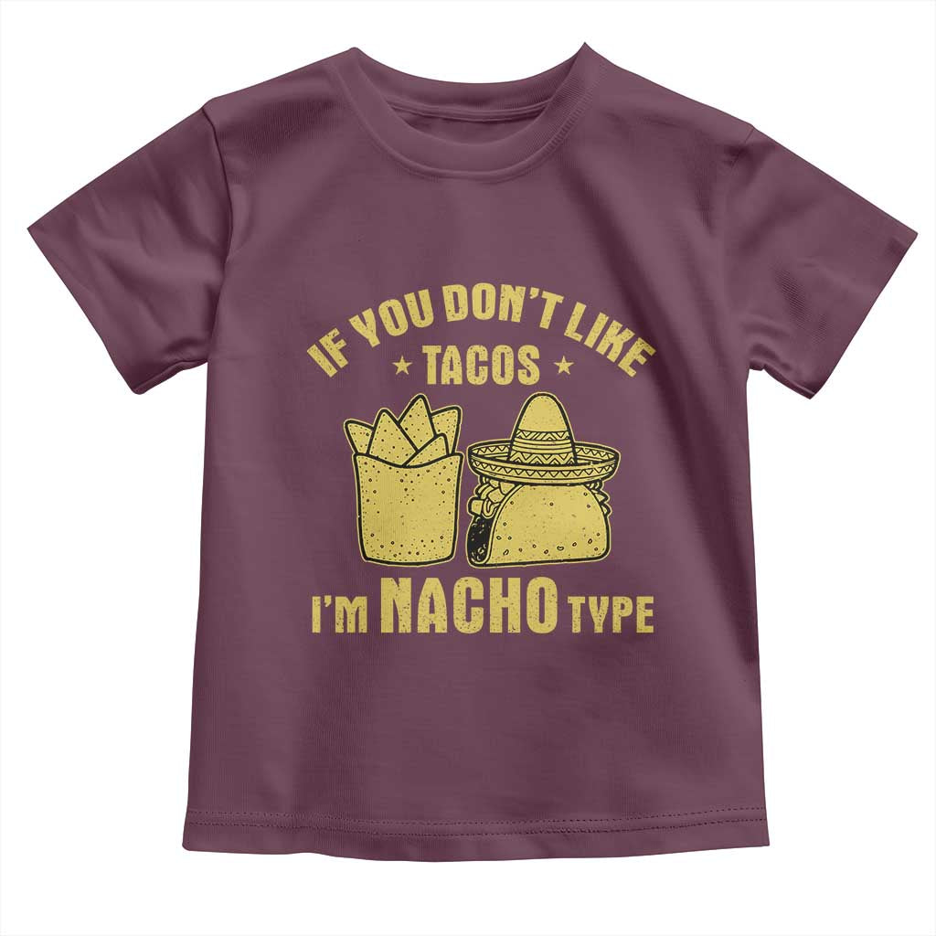 Funny If You Dont Like Tacos I'm Nacho Type Toddler T Shirt Mexican Food - Wonder Print Shop
