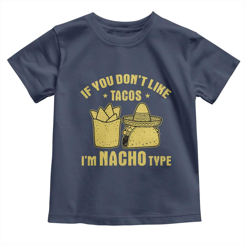 Funny If You Dont Like Tacos I'm Nacho Type Toddler T Shirt Mexican Food - Wonder Print Shop