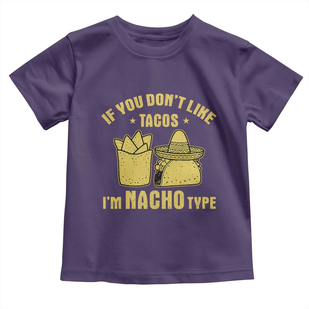 Funny If You Dont Like Tacos I'm Nacho Type Toddler T Shirt Mexican Food - Wonder Print Shop