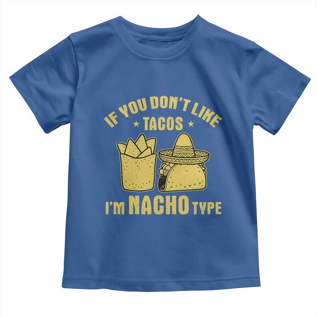 Funny If You Dont Like Tacos I'm Nacho Type Toddler T Shirt Mexican Food - Wonder Print Shop
