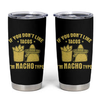 Funny If You Dont Like Tacos I'm Nacho Type Tumbler Cup Mexican Food - Wonder Print Shop