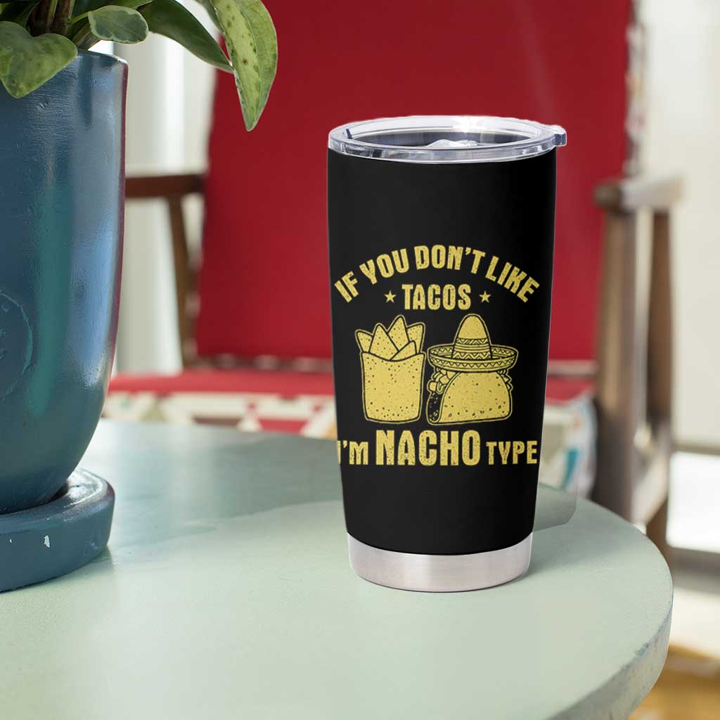 Funny If You Dont Like Tacos I'm Nacho Type Tumbler Cup Mexican Food - Wonder Print Shop