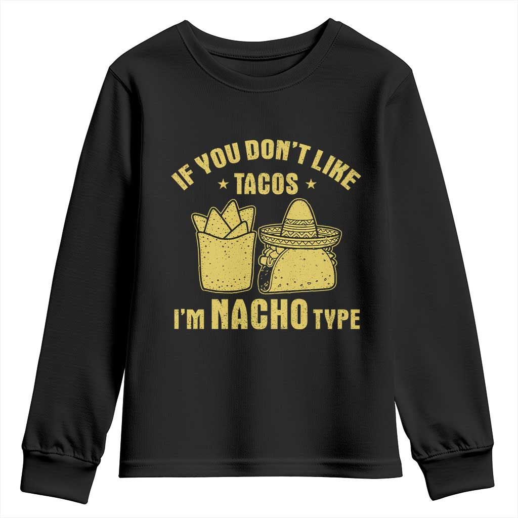 Funny If You Dont Like Tacos I'm Nacho Type Youth Sweatshirt Mexican Food - Wonder Print Shop