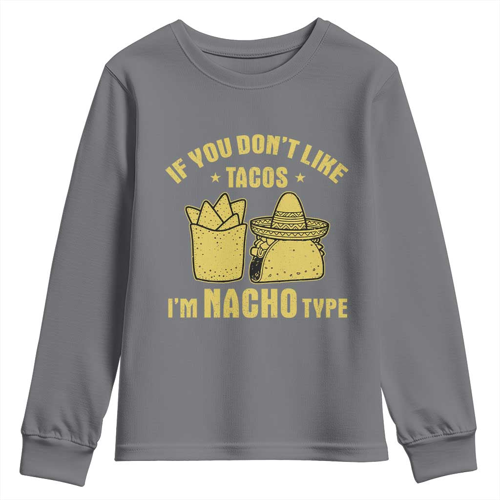Funny If You Dont Like Tacos I'm Nacho Type Youth Sweatshirt Mexican Food - Wonder Print Shop