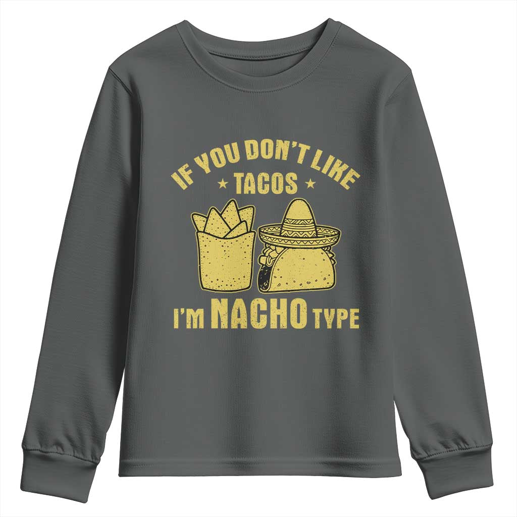Funny If You Dont Like Tacos I'm Nacho Type Youth Sweatshirt Mexican Food - Wonder Print Shop