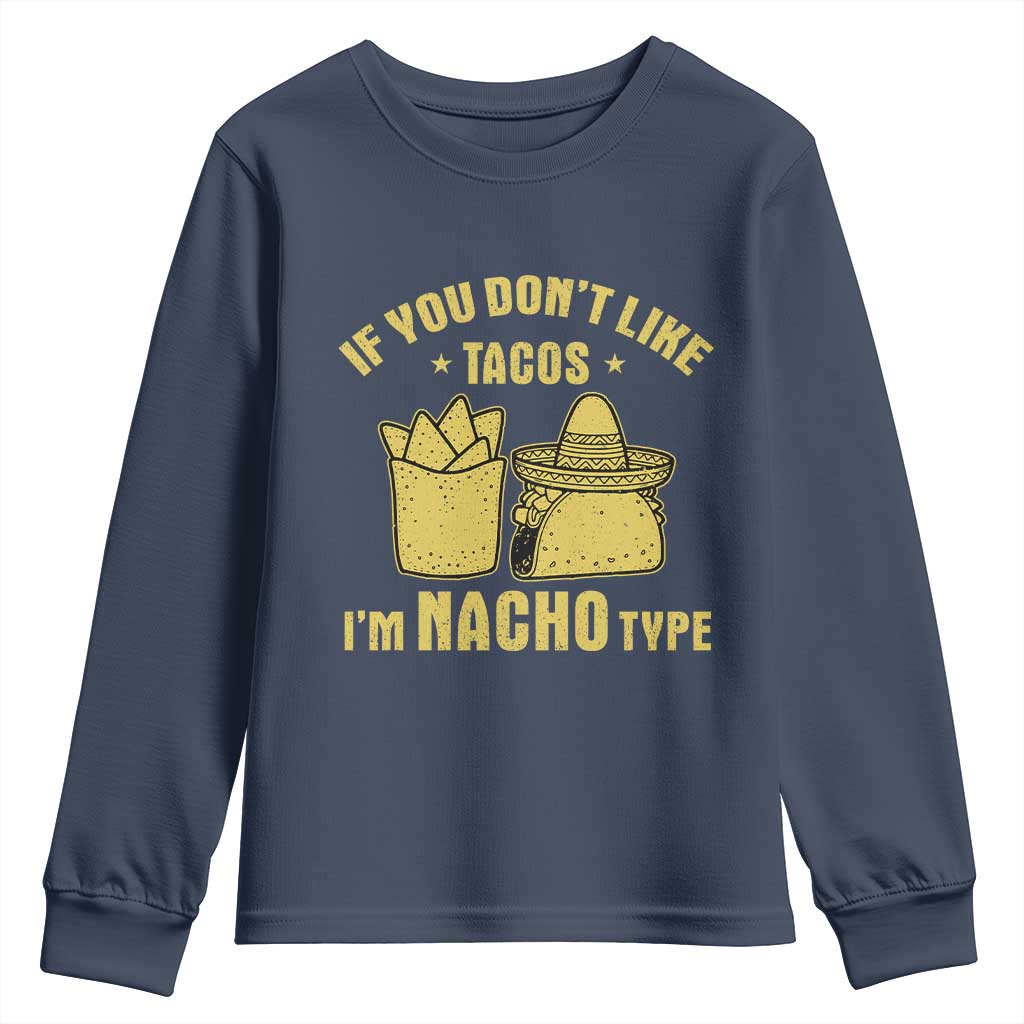 Funny If You Dont Like Tacos I'm Nacho Type Youth Sweatshirt Mexican Food - Wonder Print Shop