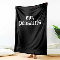 Ew Peasants Funny Medieval Renaissance Fair Throw Blanket