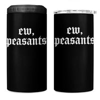 Ew Peasants Funny Medieval Renaissance Fair 4 in 1 Can Cooler Tumbler