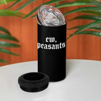 Ew Peasants Funny Medieval Renaissance Fair 4 in 1 Can Cooler Tumbler