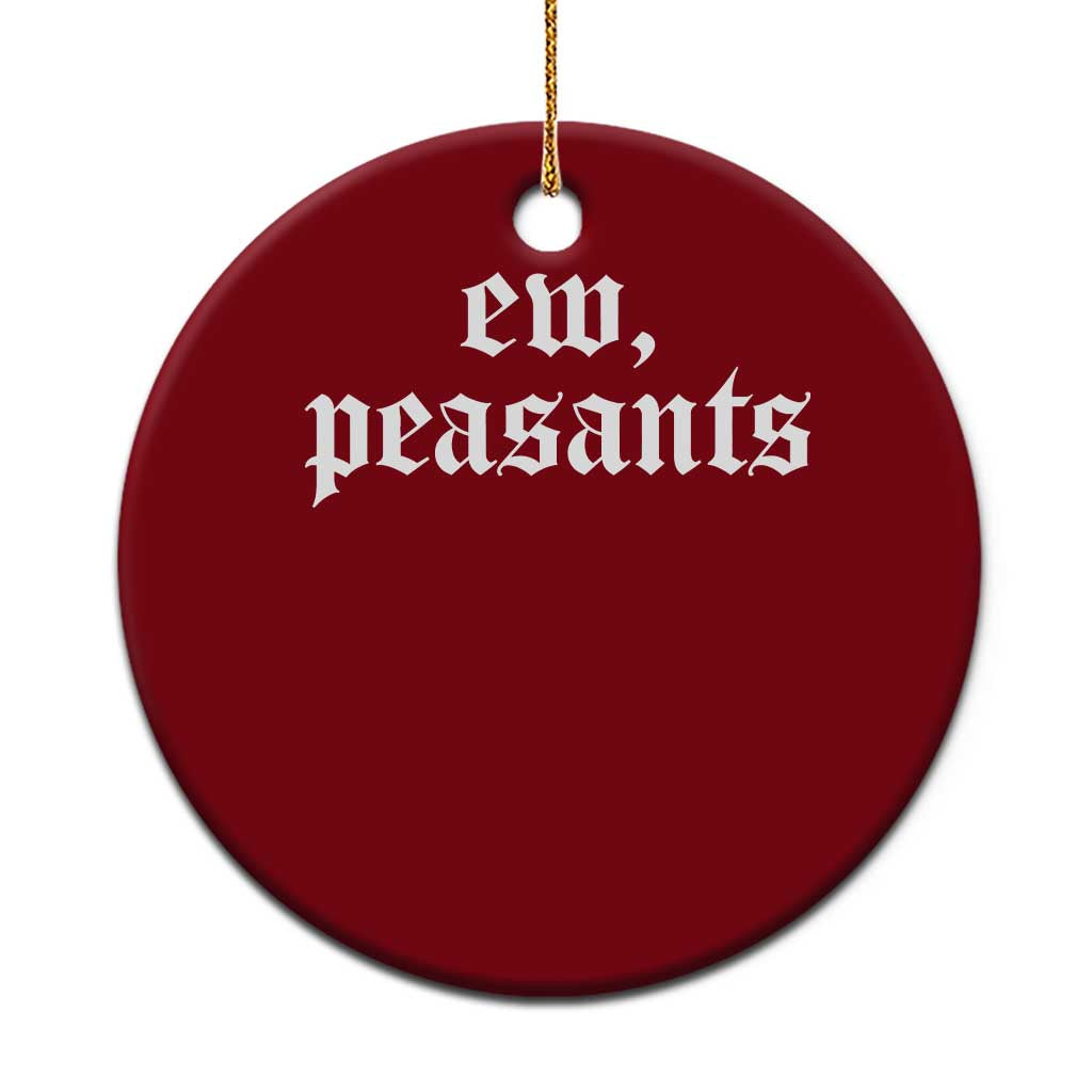 Ew Peasants Funny Medieval Renaissance Fair Ceramic Ornament