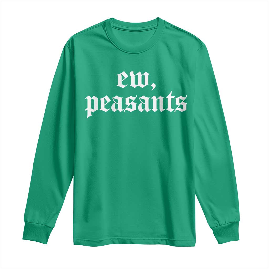 Ew Peasants Funny Medieval Renaissance Fair Long Sleeve Shirt