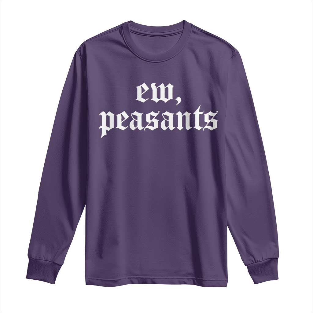 Ew Peasants Funny Medieval Renaissance Fair Long Sleeve Shirt