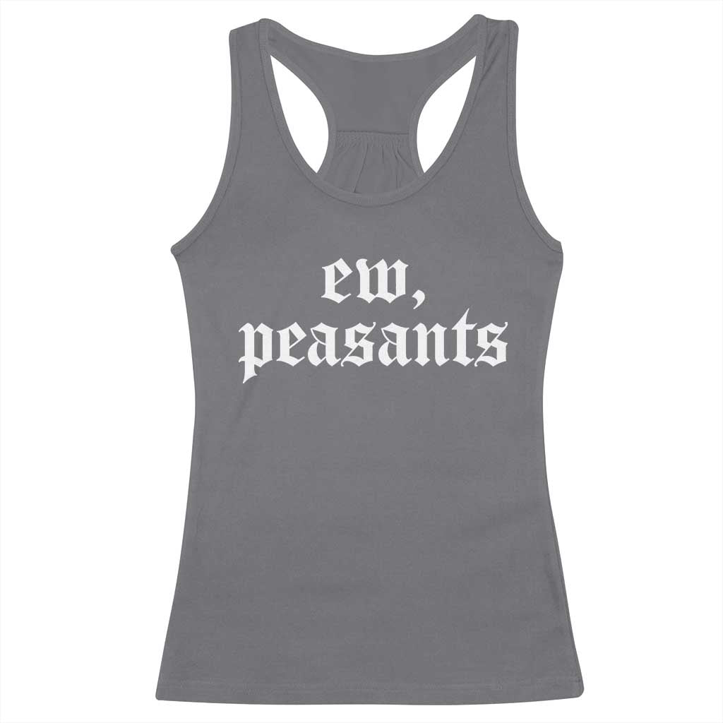 Ew Peasants Funny Medieval Renaissance Fair Racerback Tank Top