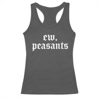 Ew Peasants Funny Medieval Renaissance Fair Racerback Tank Top