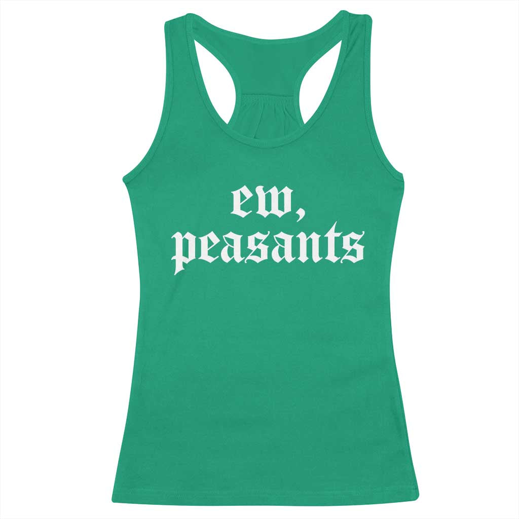 Ew Peasants Funny Medieval Renaissance Fair Racerback Tank Top