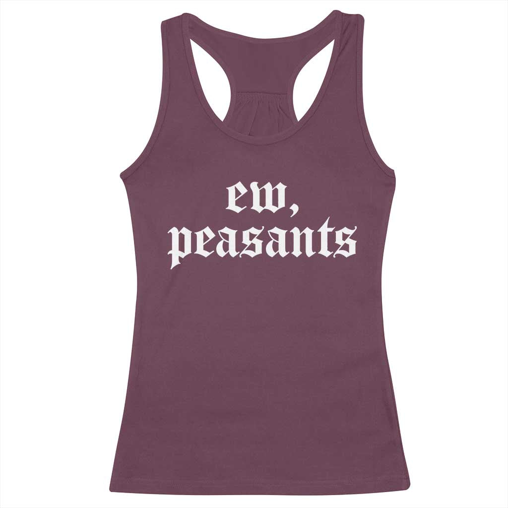 Ew Peasants Funny Medieval Renaissance Fair Racerback Tank Top