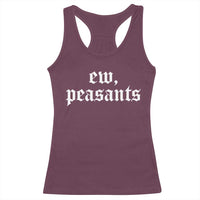 Ew Peasants Funny Medieval Renaissance Fair Racerback Tank Top