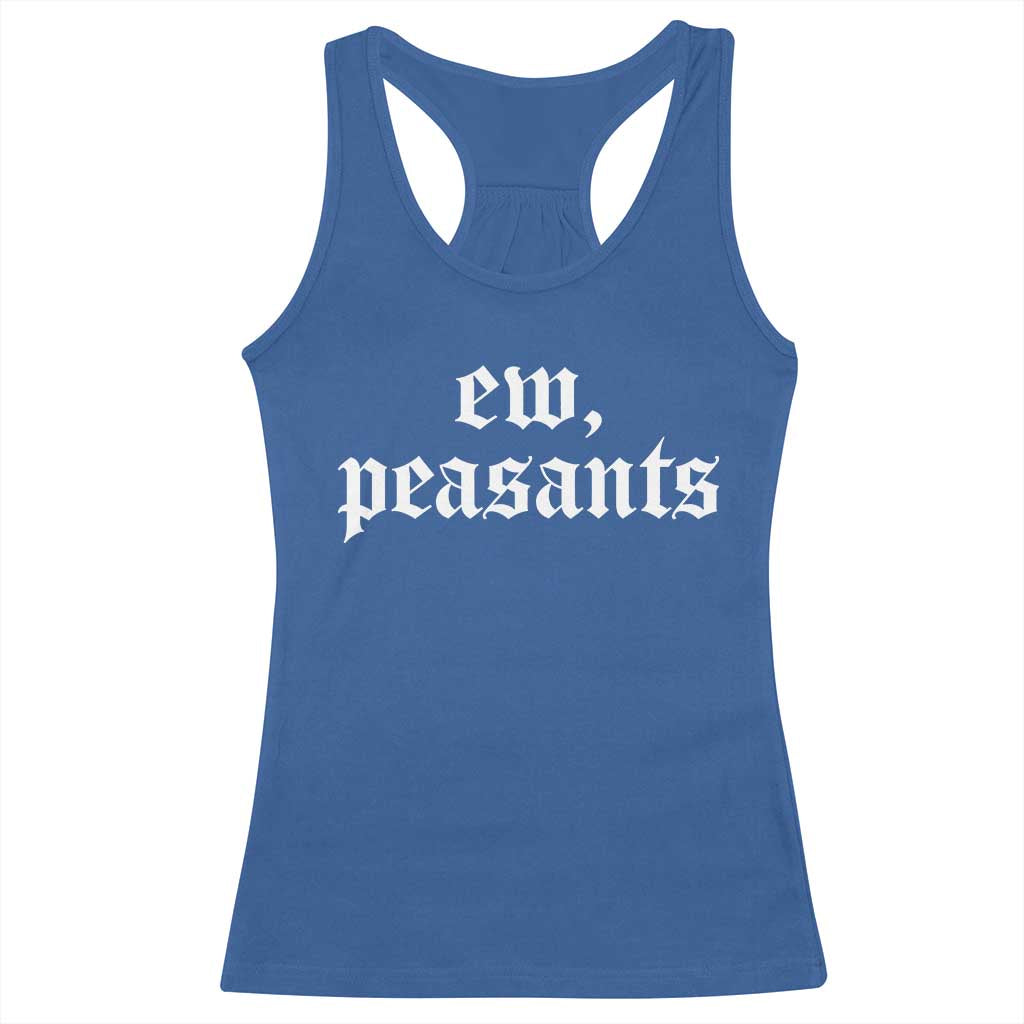 Ew Peasants Funny Medieval Renaissance Fair Racerback Tank Top