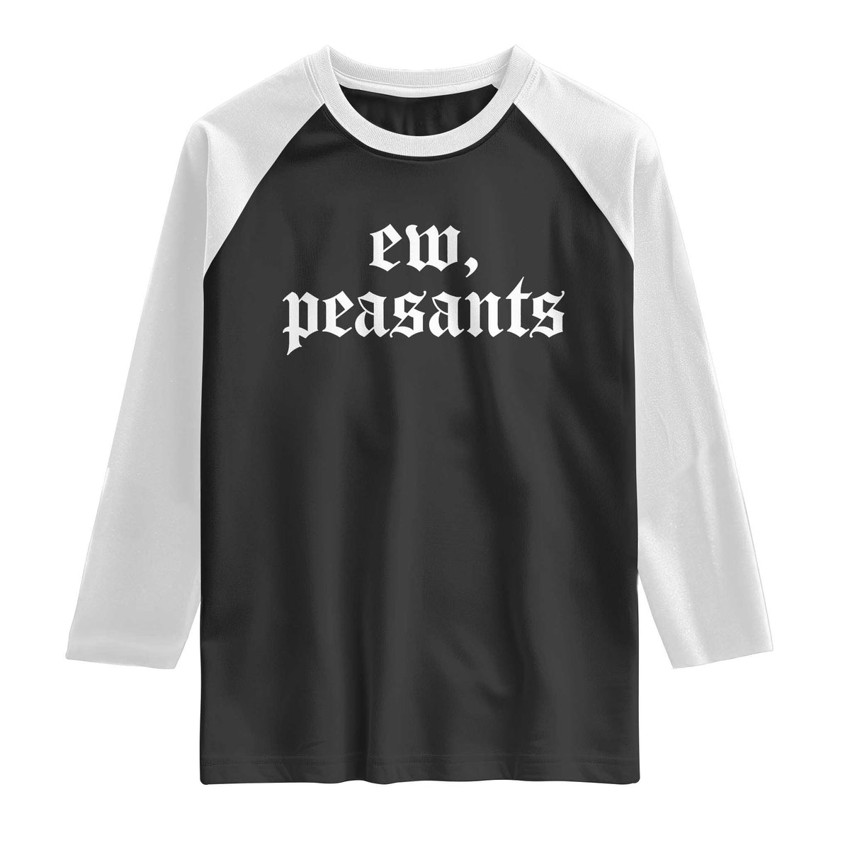 Ew Peasants Funny Medieval Renaissance Fair Raglan Shirt
