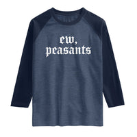 Ew Peasants Funny Medieval Renaissance Fair Raglan Shirt