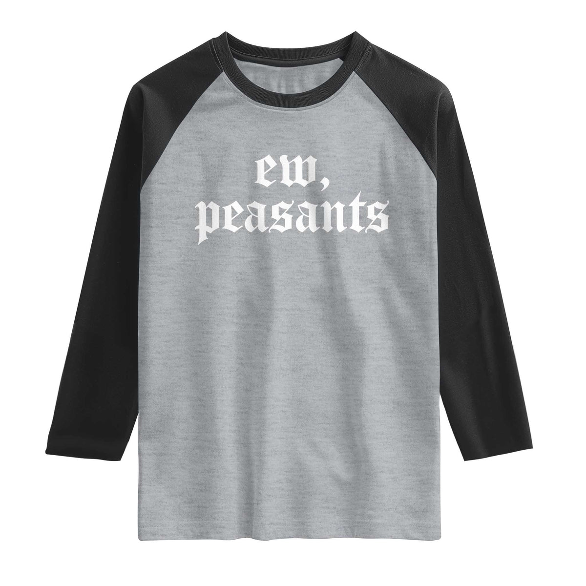 Ew Peasants Funny Medieval Renaissance Fair Raglan Shirt