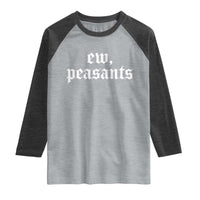 Ew Peasants Funny Medieval Renaissance Fair Raglan Shirt