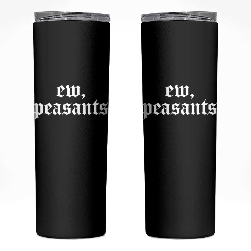 Ew Peasants Funny Medieval Renaissance Fair Skinny Tumbler