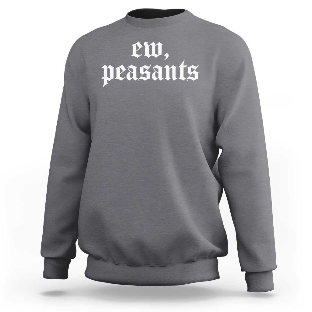 Ew Peasants Funny Medieval Renaissance Fair Sweatshirt