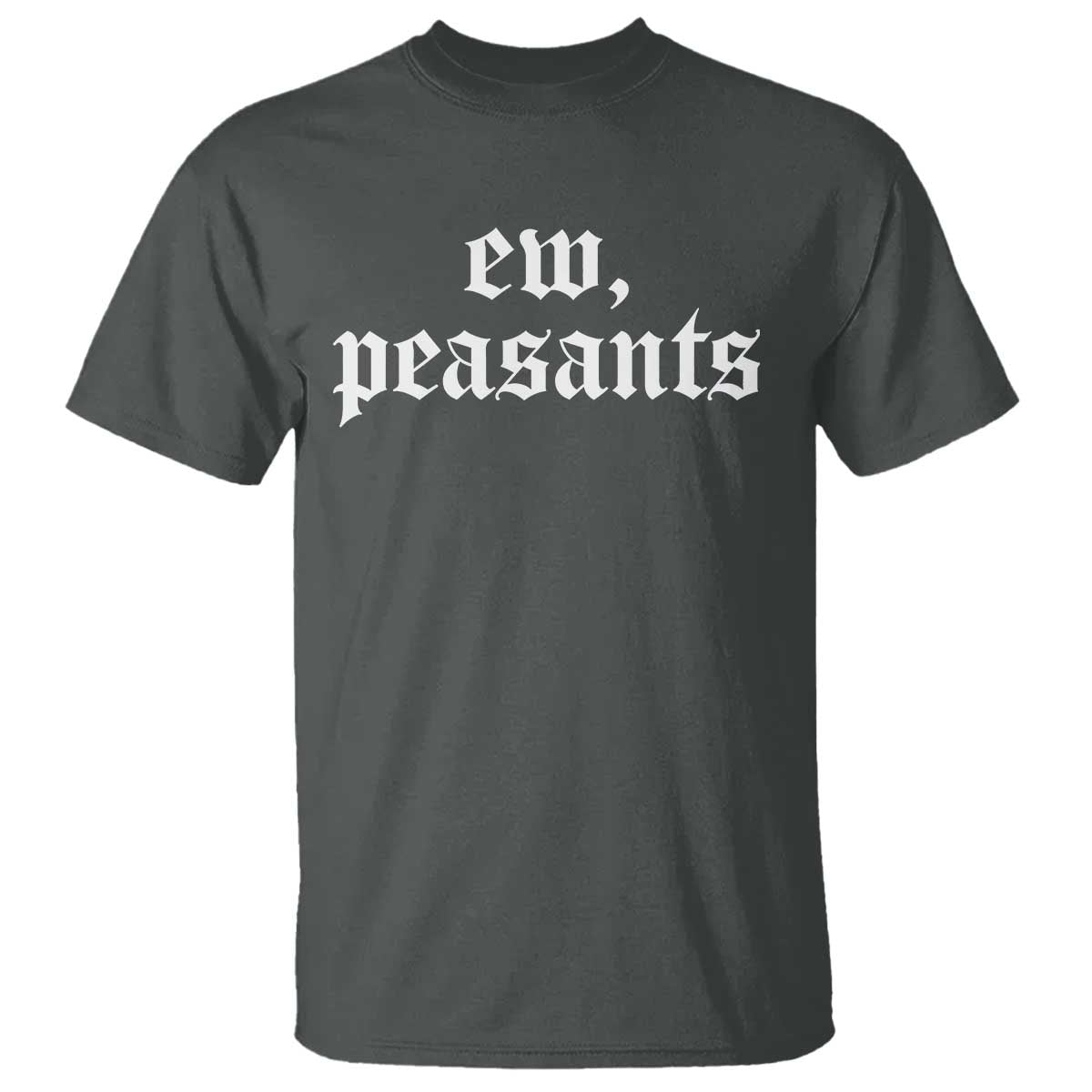 Ew Peasants Funny Medieval Renaissance Fair T Shirt