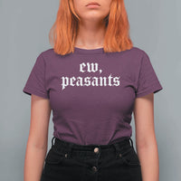 Ew Peasants Funny Medieval Renaissance Fair T Shirt For Women