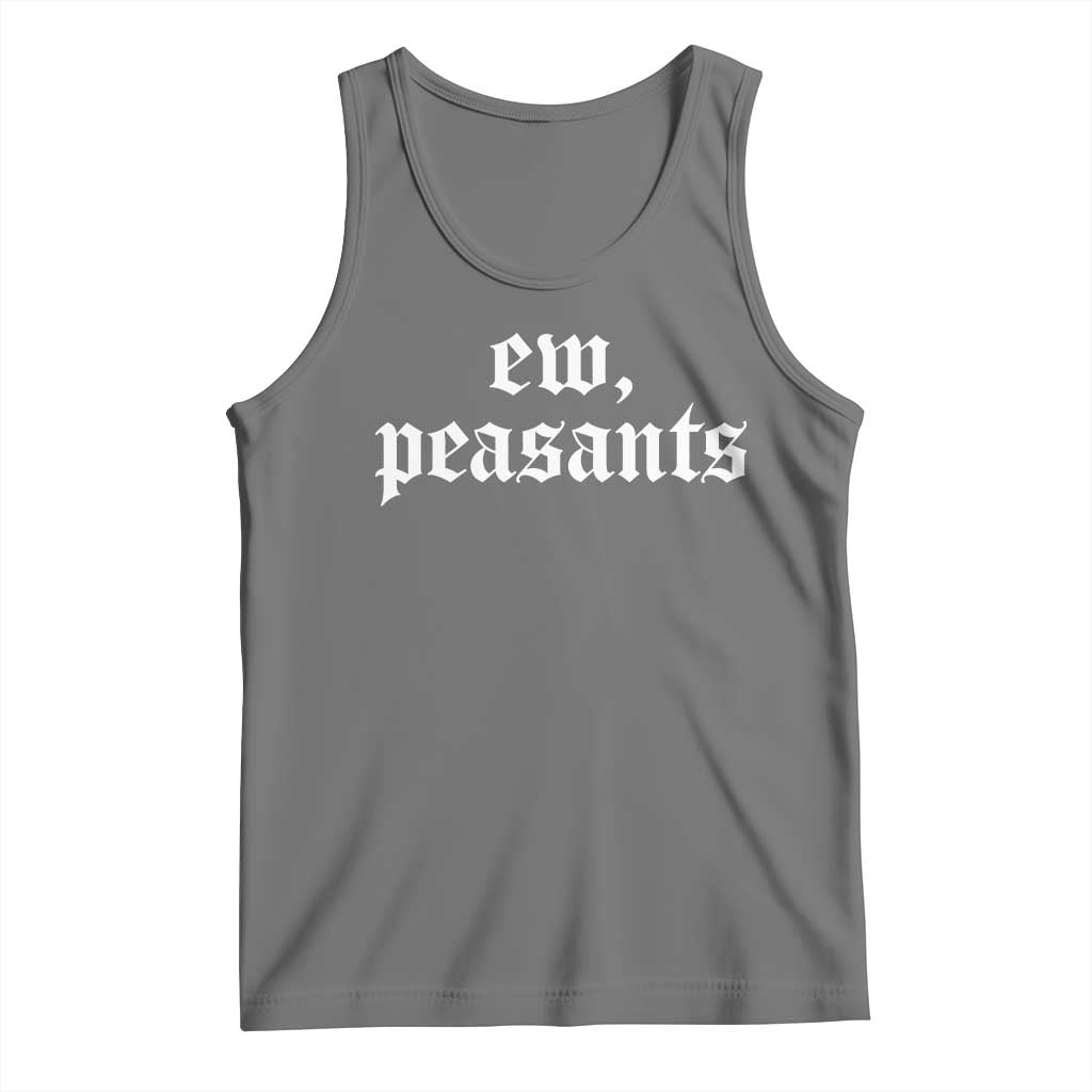 Ew Peasants Funny Medieval Renaissance Fair Tank Top