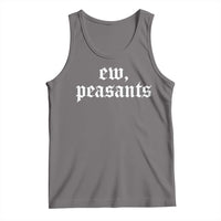 Ew Peasants Funny Medieval Renaissance Fair Tank Top