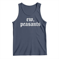 Ew Peasants Funny Medieval Renaissance Fair Tank Top