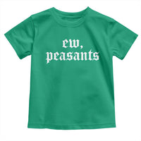Ew Peasants Funny Medieval Renaissance Fair Toddler T Shirt