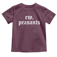 Ew Peasants Funny Medieval Renaissance Fair Toddler T Shirt