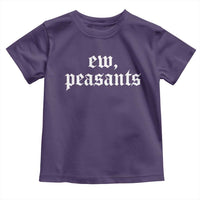 Ew Peasants Funny Medieval Renaissance Fair Toddler T Shirt