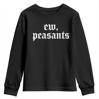 Ew Peasants Funny Medieval Renaissance Fair Youth Sweatshirt