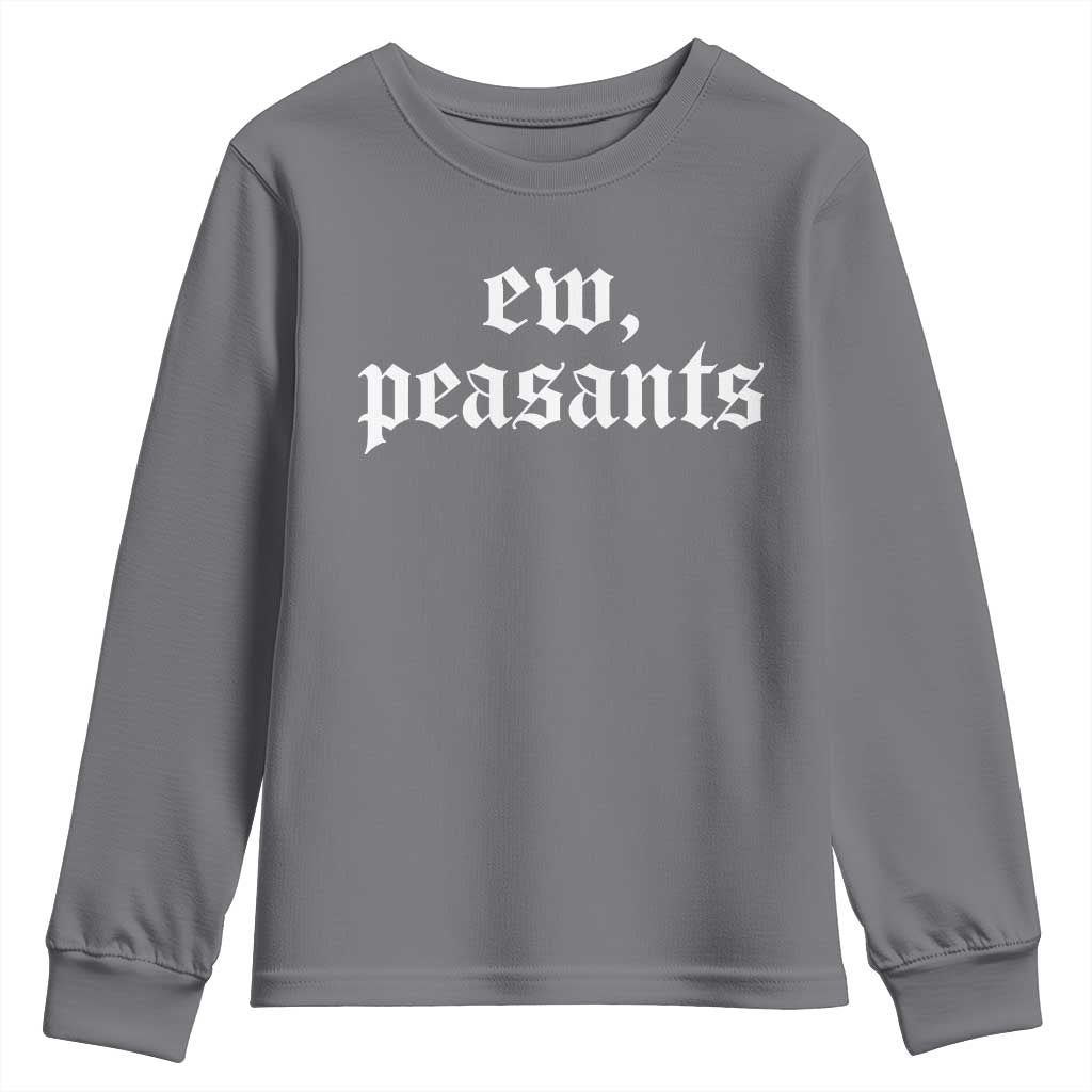 Ew Peasants Funny Medieval Renaissance Fair Youth Sweatshirt