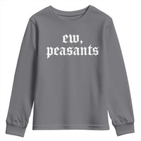 Ew Peasants Funny Medieval Renaissance Fair Youth Sweatshirt