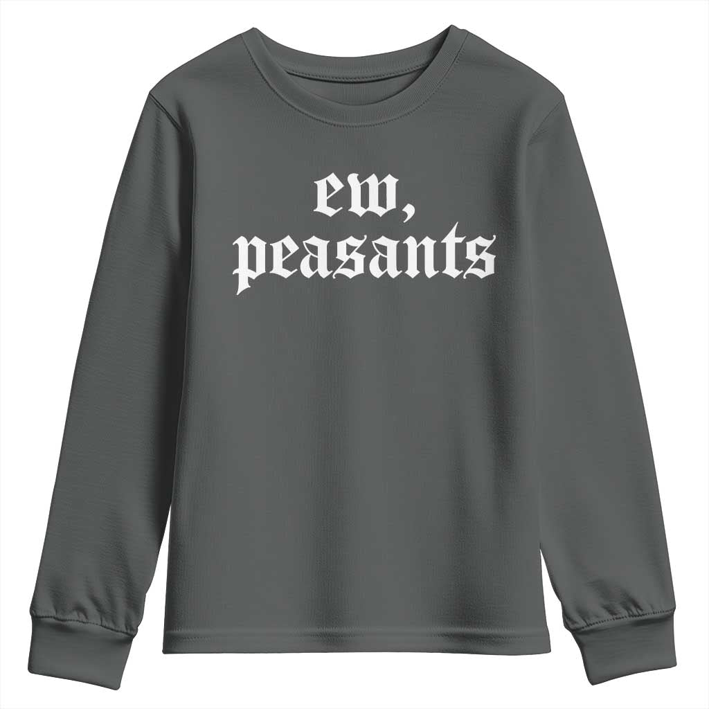 Ew Peasants Funny Medieval Renaissance Fair Youth Sweatshirt