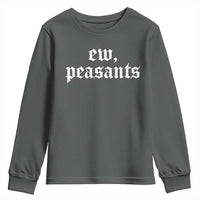 Ew Peasants Funny Medieval Renaissance Fair Youth Sweatshirt